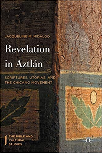 Revelation in Aztlán: Scriptures, Utopias, and the Chicano Movement (Palgrave Macmillan, 2016).
